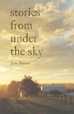 Stories from Under the Sky by Madson, John