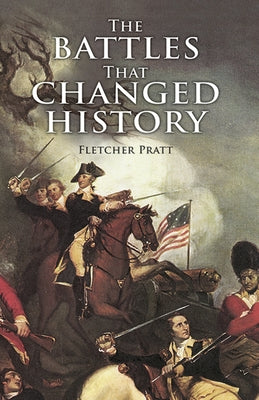 The Battles That Changed History by Pratt, Fletcher