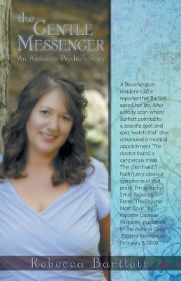 The Gentle Messenger: An Authentic Psychic's Story by Bartlett, Rebecca