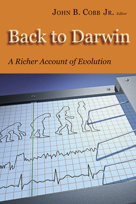 Back to Darwin: A Richer Account of Evolution by Cobb, John B.