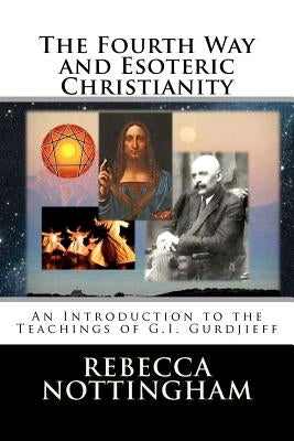 The Fourth Way and Esoteric Christianity by Nottingham, Rebecca