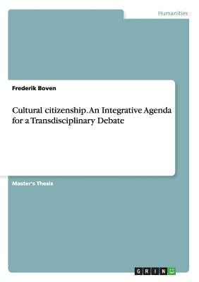 Cultural Citizenship. An Integrative Agenda for a Transdisciplinary Debate by Boven, Frederik