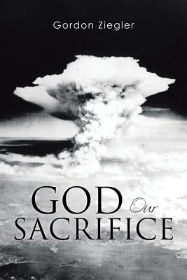 God Our Sacrifice by Ziegler, Gordon