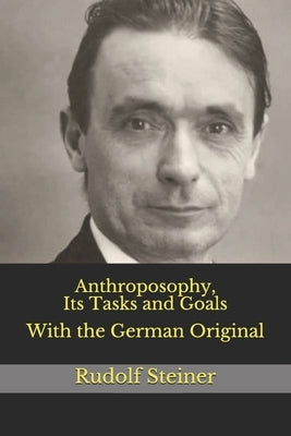 Anthroposophy, Its Tasks and Goals: With the German Original by Amrine, Frederick