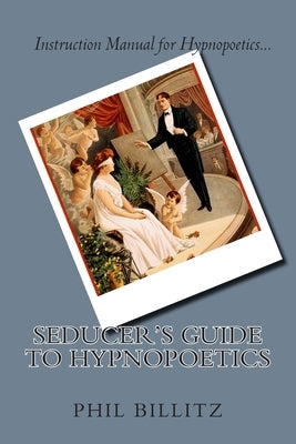 Seducer's Guide to Hypnopoetics by Billitz, Phil