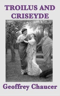 Troilus and Criseyde by Chaucer, Geoffrey