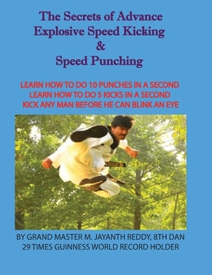 The Secrets of Advance Explosive speed kicking & Speed punching by Grand Master M. Reddy, Jayanth