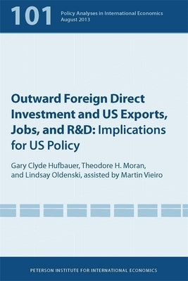 Outward Foreign Direct Investment and Us Exports, Jobs, and R&d: Implications for Us Policy by Hufbauer, Gary Clyde