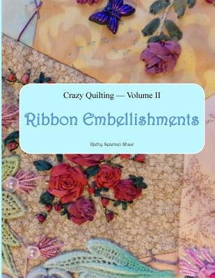 Crazy Quilting Volume 2: Ribbon Embellishments by Shaw, Kathy Seaman