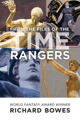 From the Files of the Time Rangers by Bowes, Richard