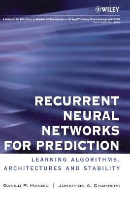 Recurrent Neural Networks for Prediction: Learning Algorithms, Architectures and Stability by Mandic, Danilo P.