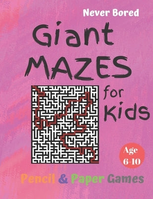 GIANT MAZES for Kids: Puzzle Games Age 6-10:: NEVER BORED Paper & Pencil Games -- Kids Activity Book, Pink- Find your way - Fun Activities f by Books, Carrigleagh