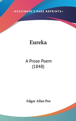 Eureka: A Prose Poem (1848) by Poe, Edgar Allan