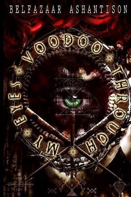 Voodoo through My Eyes by Ashantison, Belfazaar
