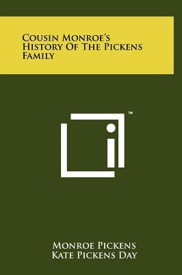 Cousin Monroe's History Of The Pickens Family by Pickens, Monroe