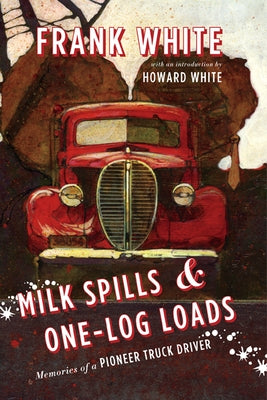 Milk Spills & One-Log Loads by White, Frank