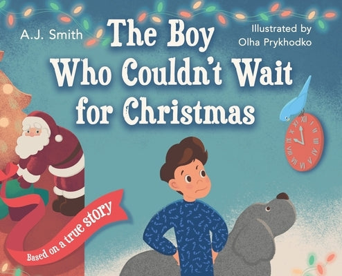 The Boy Who Couldn't Wait for Christmas by Smith, Aj