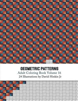 Geometric Patterns - Adult Coloring Book Vol. 16 by Hinkin Jr, David