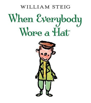 When Everybody Wore a Hat by Steig, William