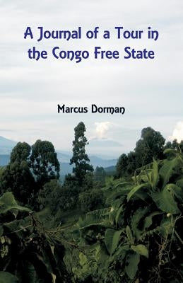 A Journal of a Tour in the Congo Free State by Dorman, Marcus