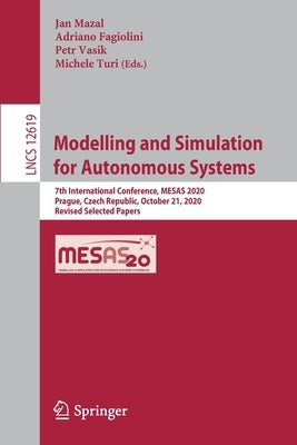 Modelling and Simulation for Autonomous Systems: 7th International Conference, Mesas 2020, Prague, Czech Republic, October 21, 2020, Revised Selected by Mazal, Jan
