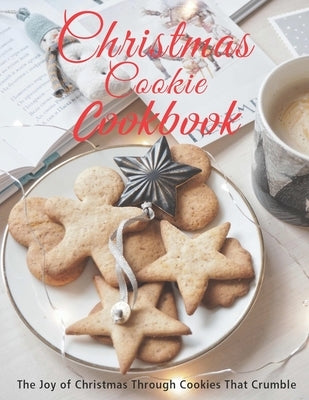 Christmas Cookie Cookbook: The Joy of Christmas Through Cookies That Crumble by Matela, Theodore J.