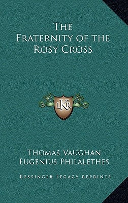 The Fraternity of the Rosy Cross by Vaughan, Thomas