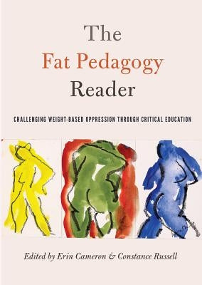 The Fat Pedagogy Reader; Challenging Weight-Based Oppression Through Critical Education by Steinberg, Shirley R.
