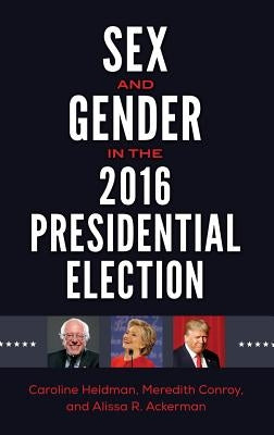 Sex and Gender in the 2016 Presidential Election by Heldman, Caroline