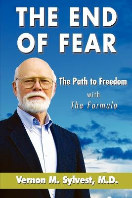 The End of Fear;the Path to Freedom with the Fomula by Sylvest, Vernon M.