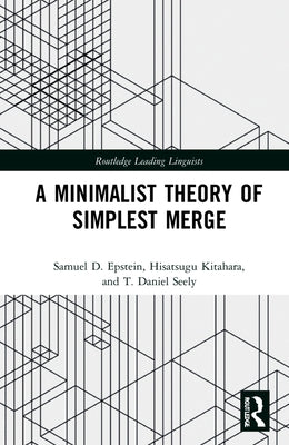 A Minimalist Theory of Simplest Merge by Epstein, Samuel D.