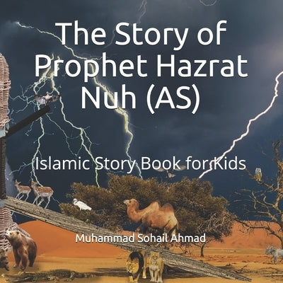 The Story of Prophet Hazrat Nuh (AS): Islamic Story Book for Kids by Ahmad, Muhammad Sohail