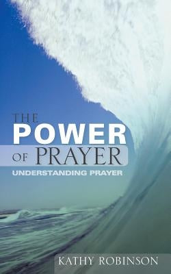 The Power of Prayer by Robinson, Kathy