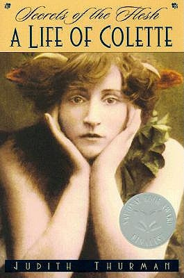 Secrets of the Flesh: A Life of Colette by Thurman, Judith
