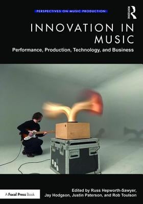Innovation in Music: Performance, Production, Technology, and Business by Hepworth-Sawyer, Russ