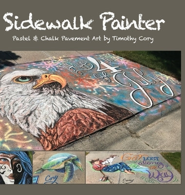 Sidewalk Painter: Pastel & Chalk Pavement Art by Timothy Cory by Cory, Timothy