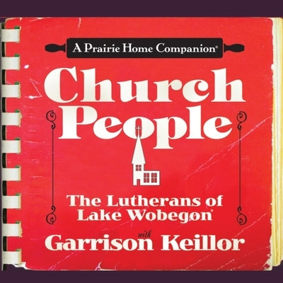 Church People: The Lutherans of Lake Wobegon by Keillor, Garrison