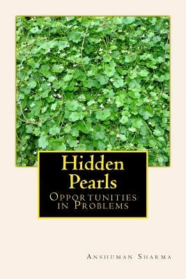 Hidden Pearls: Opportunities in Problems by Sharma, Anshuman