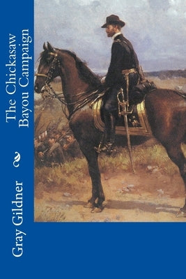 The Chickasaw Bayou Campaign by Gildner, Gray M.