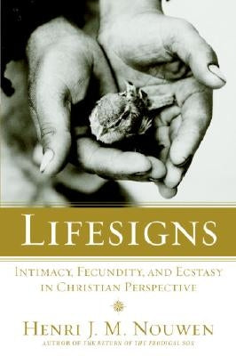 Lifesigns: Intimacy, Fecundity, and Ecstasy in Christian Perspective by Nouwen, Henri J. M.