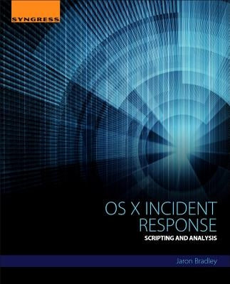 OS X Incident Response: Scripting and Analysis by Bradley, Jaron