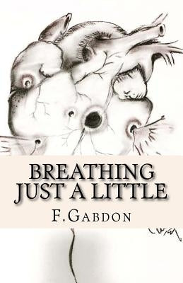 Breathing Just A Little by Gabdon, F.
