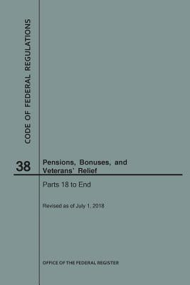 Code of Federal Regulations Title 38, Pensions, Bonuses and Veterans' Relief, Parts 18-End, 2018 by Nara