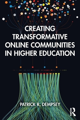 Creating Transformative Online Communities in Higher Education by Dempsey, Patrick R.