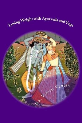 Losing Weight with Ayurveda and Yoga by Verma, Vinod