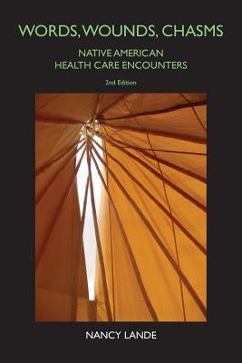 Words, Wounds, Chasms: Native American Health Care Encounters by Lande, Nancy