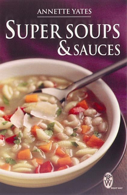 Super Soups and Sauces by Yates, Annette