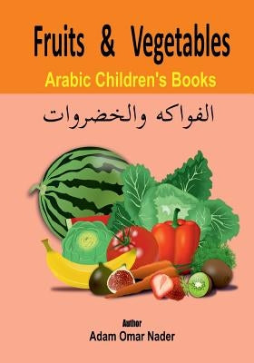 Arabic Children's Book: Fruits and Vegetables by Nader, Adam Omar