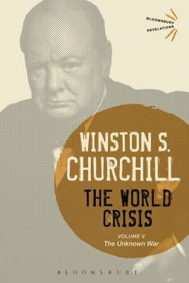 The World Crisis, Volume 5: The Unknown War by Churchill, Sir Winston S.