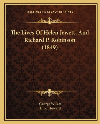 The Lives Of Helen Jewett, And Richard P. Robinson (1849) by Wilkes, George